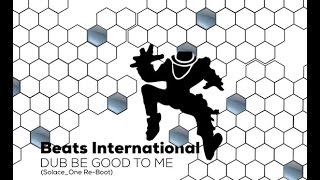 Beats International Dub Be Good To Me Solace One Re Boot Beats International Dub Be Good To Me Solace One Re Boot