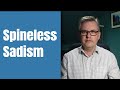 Sadistic Personality Types - Spineless sadism