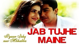 Jab Tujhe Maine -  Song | Pyaar Ishq Aur Mohabbat | Aftab Shivdasani& Kirti Redd