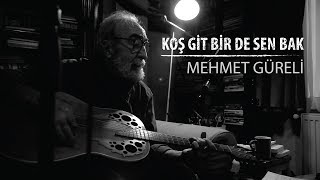 Mehmet Güreli - Koş Git Bir De Sen Bak 