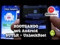 Rooteando seu Android - UnlockRoot (Video Completo)