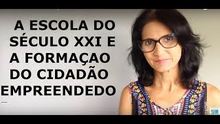 A ESCOLA DO SÉCULO XXI E A FORMAÇÃO DO CIDADÃO EMPREENDEDOR - Por Luciana Martins Maia