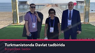 Bunyodbek Saidov - Turkmanistonda Davlat Tadbirida