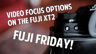 Fuji Friday Focus Options When Using Video On The Fuji Xt2