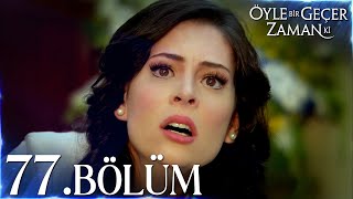 Öyle Bir Geçer Zaman Ki 77. Bölüm - Full Bölüm