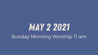 Sunday Morning Worship 11am | May 2 2021