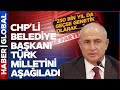 CHP'li Belediye Başkanından Skandal Açıklama! Türk Halkını Aşağılayan Sözlere Tepki Yağıyor!
