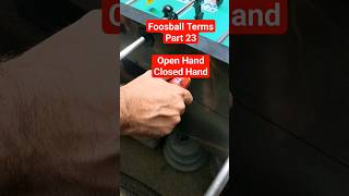Foosball Terms Part 23 Open Hand Closed Hand