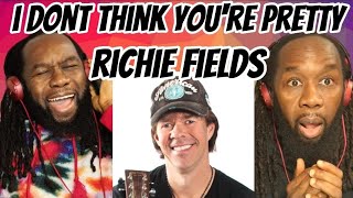 Watch Richie Fields I Dont Think Youre Pretty video