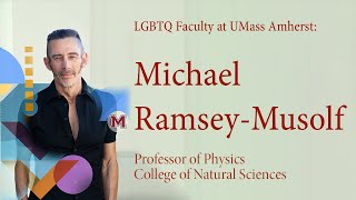 LGBTQ+ Faculty at UMass Amherst: Michael Ramsey-Musolf