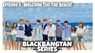 [BLACKBANGTAN SERIES] Episode 6 || Welcome To The Beach! || BTS x BLACKPINK || F