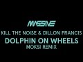 Kill the Noise & Dillon Francis - Dolphin On Wheels (Moksi Remix)