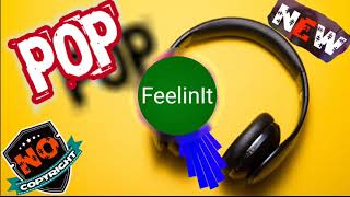 FeelinIt & Pop Music & NO COPYRIGHT MUSIC &