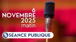 Séance Publique Du Jeudi 6 Novembre 2025, Matin