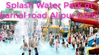 Splash Water Park gt karnal road Alipur Delhi by World Tour