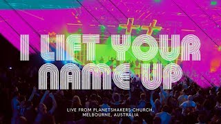 Watch Planetshakers Lift Your Name Up video