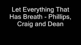 Watch Phillips Craig  Dean Let Everything That Has Breath video