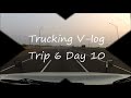 Big Rig Talk Trucking V-log Trip 6 Day 10
