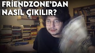Friendzonedan Nasıl Çıkılır? Çalışan Taktik - Cemre Demirel