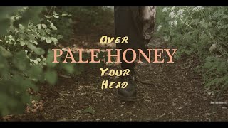 Watch Pale Honey Over Your Head video