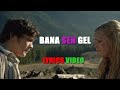 The 100 || Bana Sen Gel || LYRICS VIDEO ||