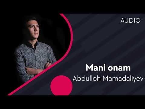 Abdulloh Mamadaliyev - Mani Onam