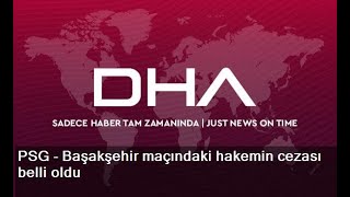 Psg - Başakşehir Maçındaki Hakemin Cezası Belli Oldu