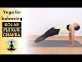 Yoga for Solar Plexus Chakra | 15 Mins Yoga for Balancing Manipura Chakra for Self Confidence