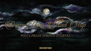 Watch Wicca Phase Springs Eternal Does Your Head Stop video