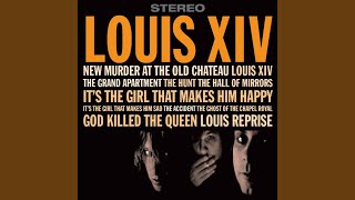 Watch Louis XIV Its The Girl That Makes Him Happy video