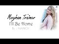 Meghan Trainor - I'll be home (Lyrics)