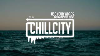 Fabian Mazur - Use Your Words (Ft. Trove)