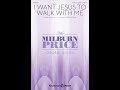 I WANT JESUS TO WALK WITH ME (SATB Choir) - arr. Milburn Price