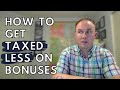 HOW TO GET TAXED LESS ON BONUSES