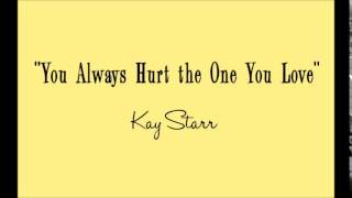 Watch Kay Starr You Always Hurt The One You Love video