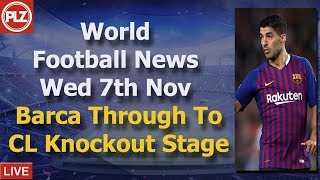 Barca Through To CL Knock-Out Stage - Wednesday 7th November - PLZ World Football News