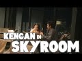 KENCAN di SKYROOM