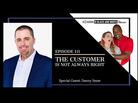 THE CUSTOMER IS NOT ALWAYS RIGHT (with Danny Snow)