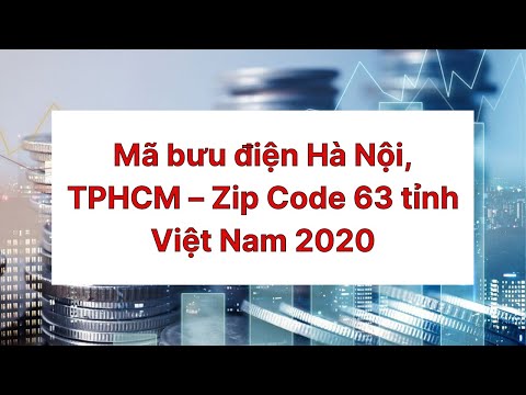 Mã bưu điện Hà Nội, TPHCM – Zip Code 63 tỉnh Việt Nam 2020