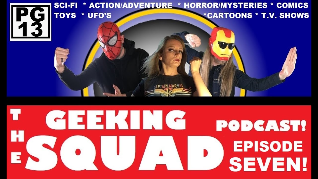 GEEKING SQUAD PODCAST: Episode SEVEN (Pop culture talk!)