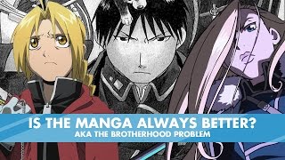 Is the manga ALWAYS better? AKA The Brotherhood Problem
