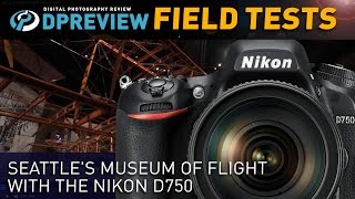 Field Test: Seattle's Museum Of Flight with the Nikon D750