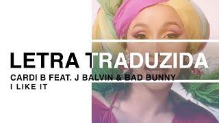 Cardi B - I Like It ft. J Balvin & Bad Bunny (Letra Traduzida)