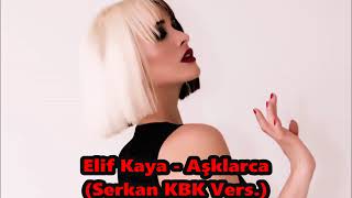 Elif Kaya - Aşklarca (Serkan KBK Vers.)