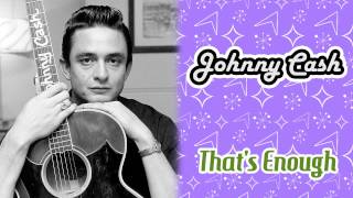 Watch Johnny Cash Thats Enough video