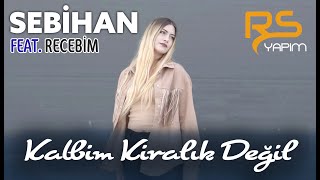 Sebihan & Recebim - Kalbim Kiralık Değil '2021 '