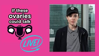 Hello Elliot Page! Ovaries Talking Live