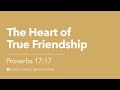 The Heart of True Friendship | Proverbs 17:17 | Our Daily Bread Video Devotional