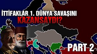 İttifaklar 1. Dünya Savaşını Kazansaydı - Part 2 Ne Olurdu?