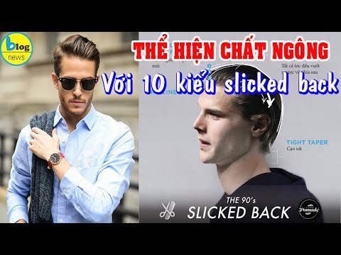 10 kiểu tóc nam slicked back đẹp nhất